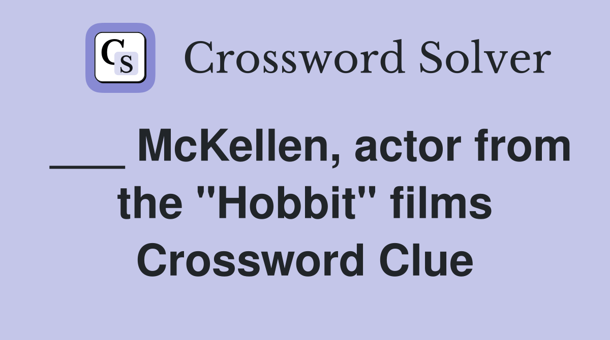 McKellen, actor from the "Hobbit" films Crossword Clue Answers